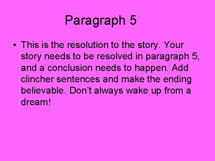 Paragraph 5 • This is the resolution to the story. Your story needs to