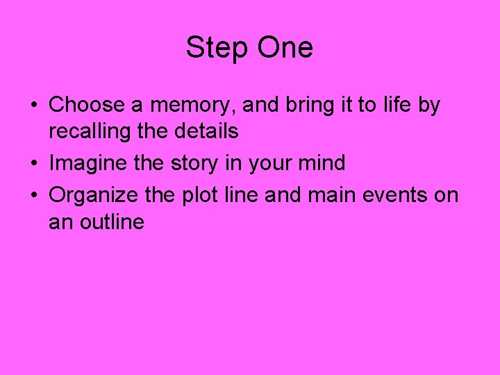 Step One • Choose a memory, and bring it to life by recalling the