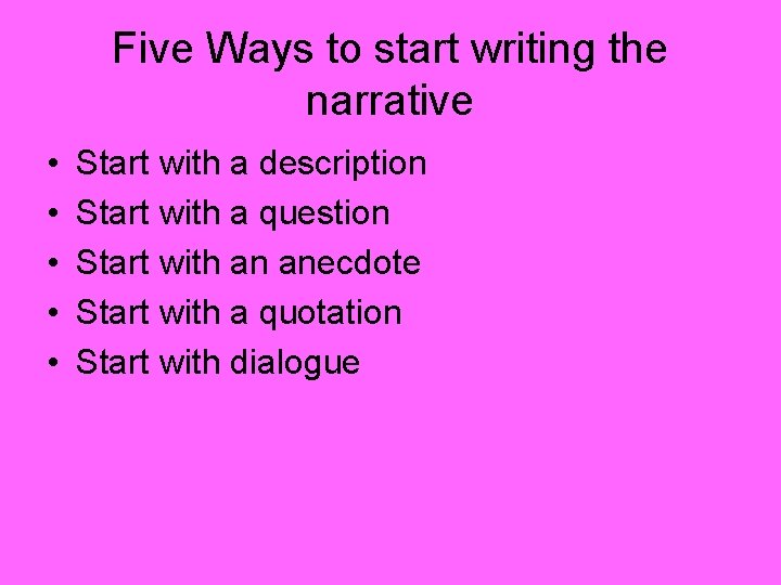 Five Ways to start writing the narrative • • • Start with a description