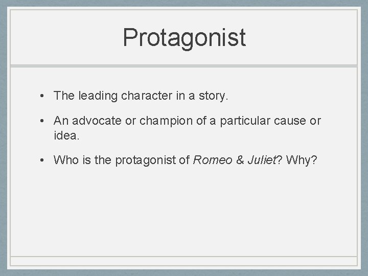 Protagonist • The leading character in a story. • An advocate or champion of Protagonist • The leading character in a story. • An advocate or champion of