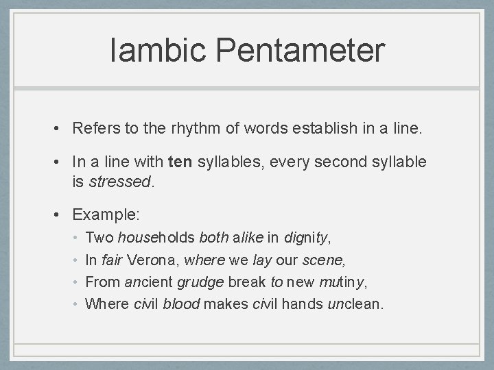 Iambic Pentameter • Refers to the rhythm of words establish in a line. • Iambic Pentameter • Refers to the rhythm of words establish in a line. •