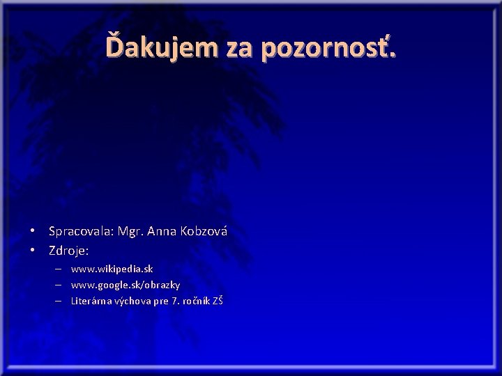 Ďakujem za pozornosť. • Spracovala: Mgr. Anna Kobzová • Zdroje: – www. wikipedia. sk