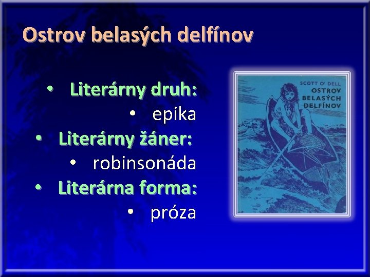 Ostrov belasých delfínov • Literárny druh: • epika • Literárny žáner: • robinsonáda •