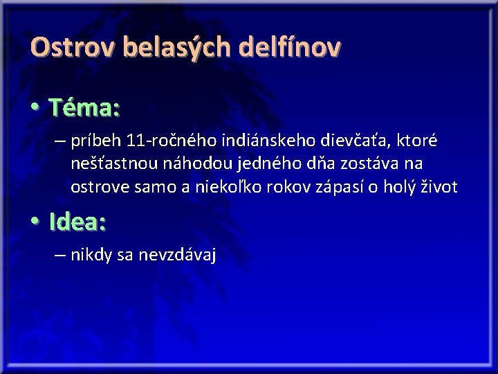 Ostrov belasých delfínov • Téma: – príbeh 11 -ročného indiánskeho dievčaťa, ktoré nešťastnou náhodou