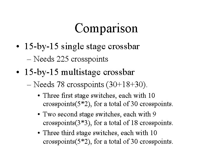 Comparison • 15 -by-15 single stage crossbar – Needs 225 crosspoints • 15 -by-15
