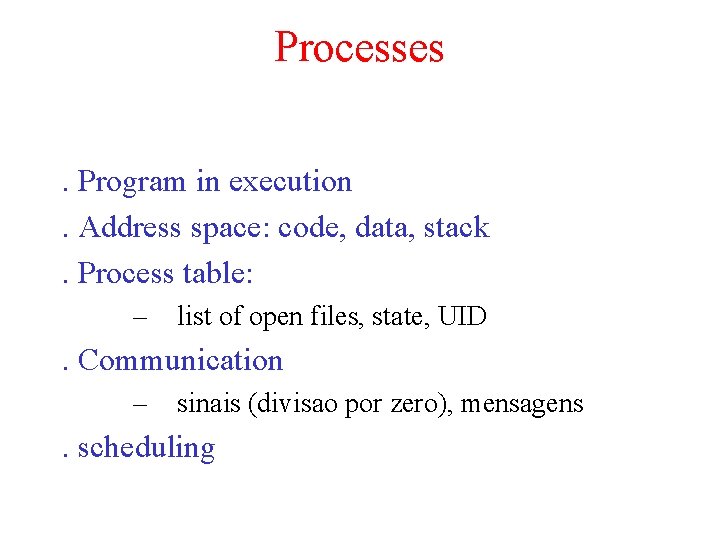 Processes. Program in execution. Address space: code, data, stack. Process table: – list of