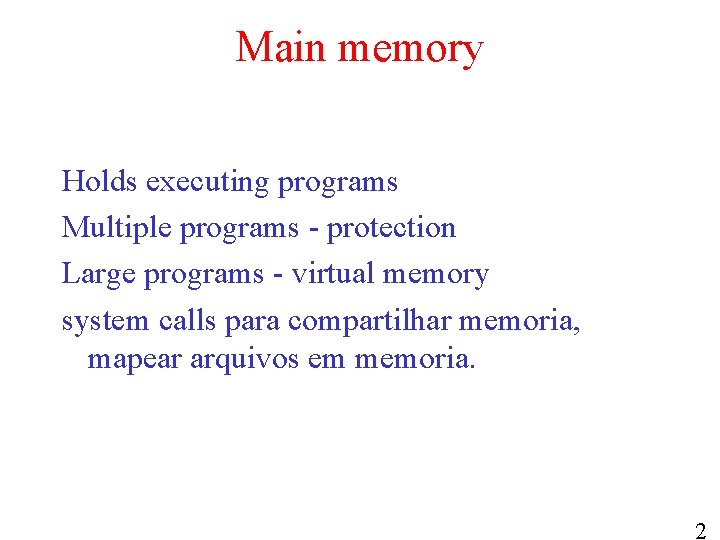 Main memory Holds executing programs Multiple programs - protection Large programs - virtual memory