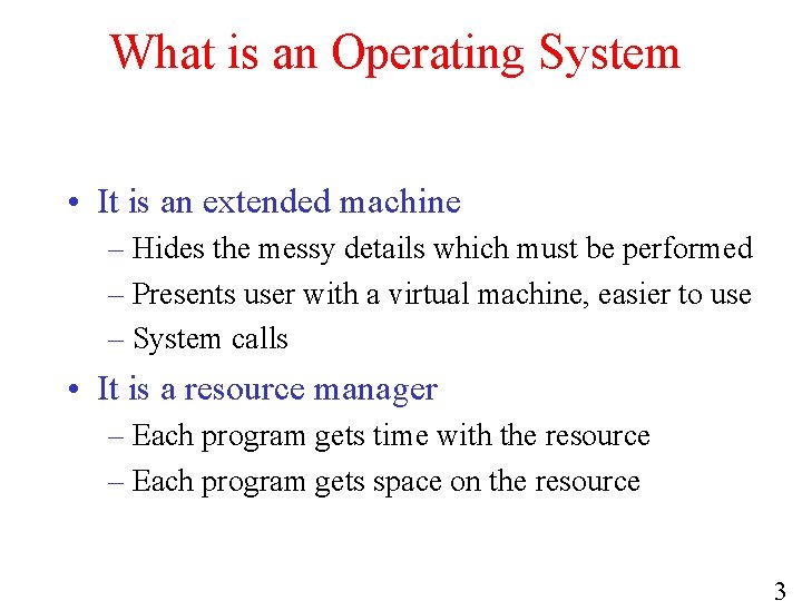 What is an Operating System • It is an extended machine – Hides the