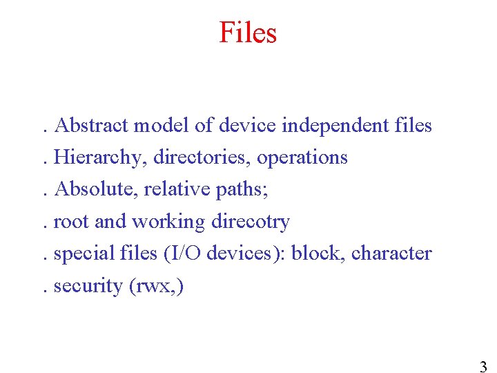 Files. Abstract model of device independent files. Hierarchy, directories, operations. Absolute, relative paths; .