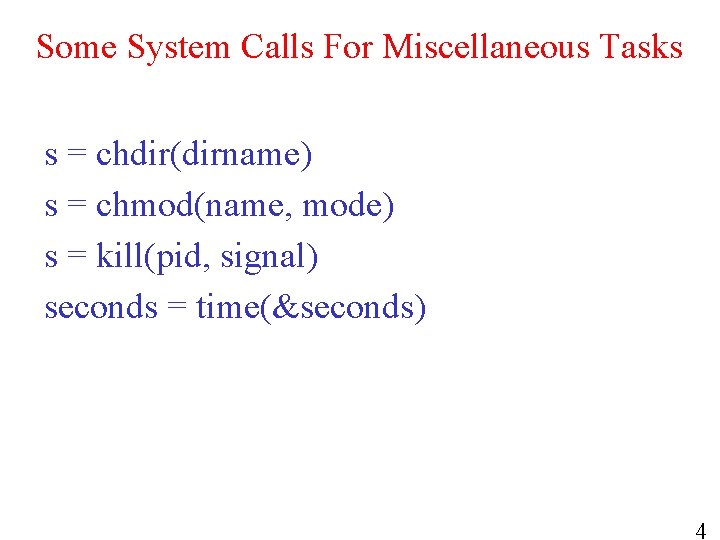Some System Calls For Miscellaneous Tasks s = chdir(dirname) s = chmod(name, mode) s