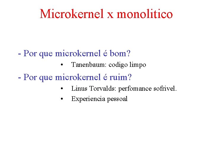Microkernel x monolitico - Por que microkernel é bom? • Tanenbaum: codigo limpo -