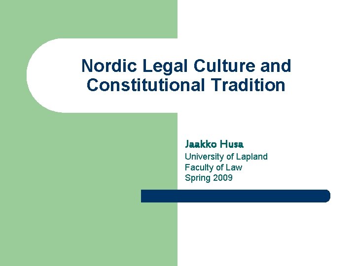 Nordic Legal Culture and Constitutional Tradition Jaakko Husa University of Lapland Faculty of Law