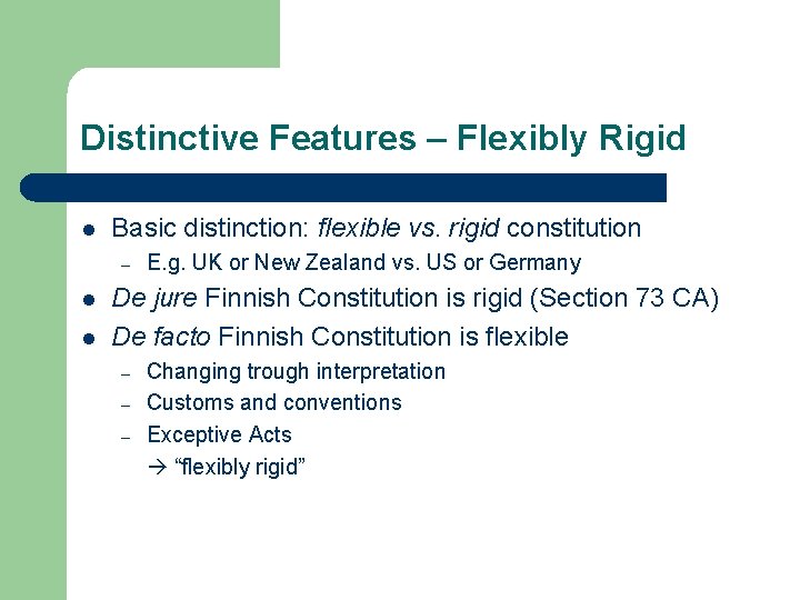 Distinctive Features – Flexibly Rigid l Basic distinction: flexible vs. rigid constitution – l