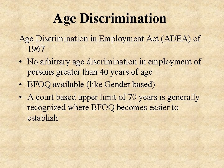 Age Discrimination in Employment Act (ADEA) of 1967 • No arbitrary age discrimination in