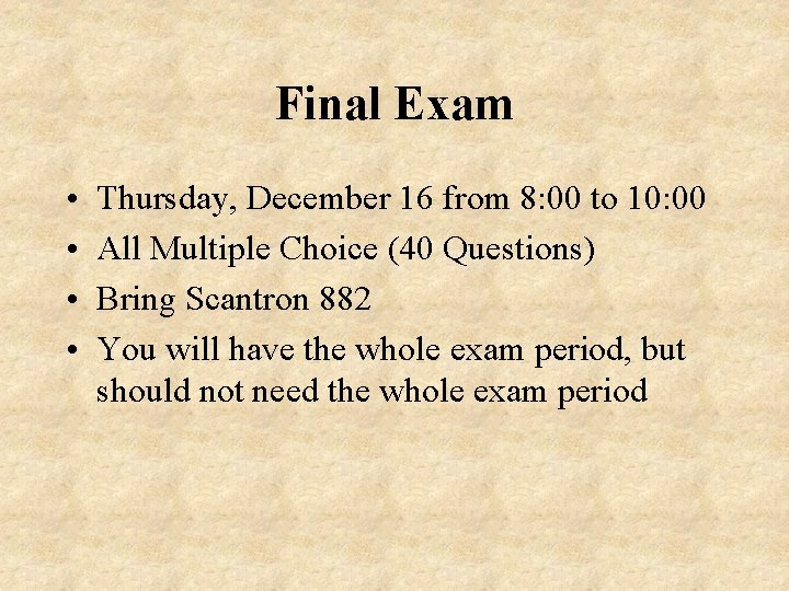 Final Exam • • Thursday, December 16 from 8: 00 to 10: 00 All