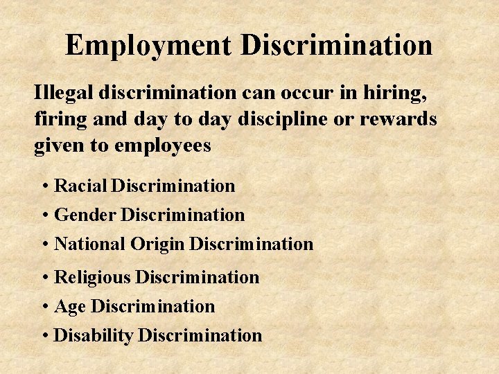 Employment Discrimination Illegal discrimination can occur in hiring, firing and day to day discipline