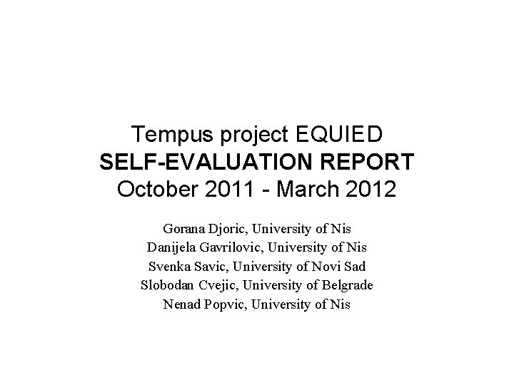 Tempus project EQUIED SELF-EVALUATION REPORT October 2011 - March 2012 Gorana Djoric, University of