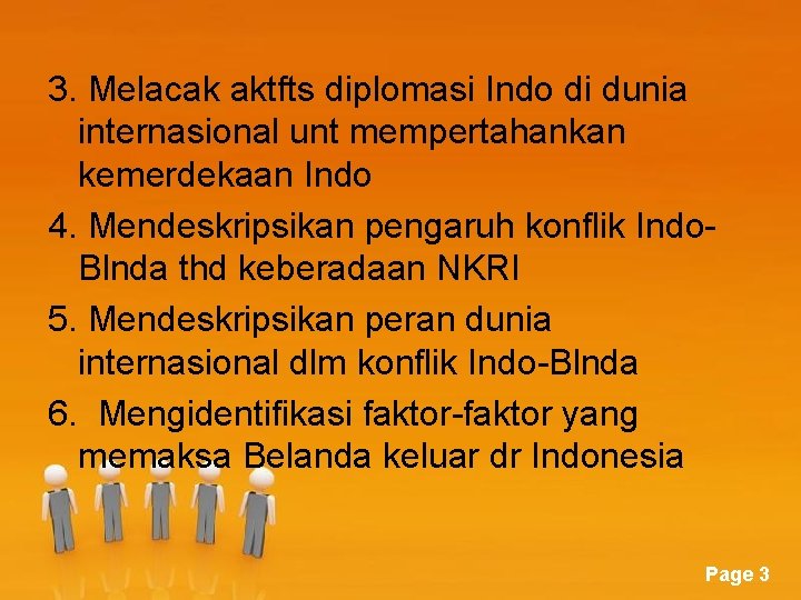 3. Melacak aktfts diplomasi Indo di dunia internasional unt mempertahankan kemerdekaan Indo 4. Mendeskripsikan