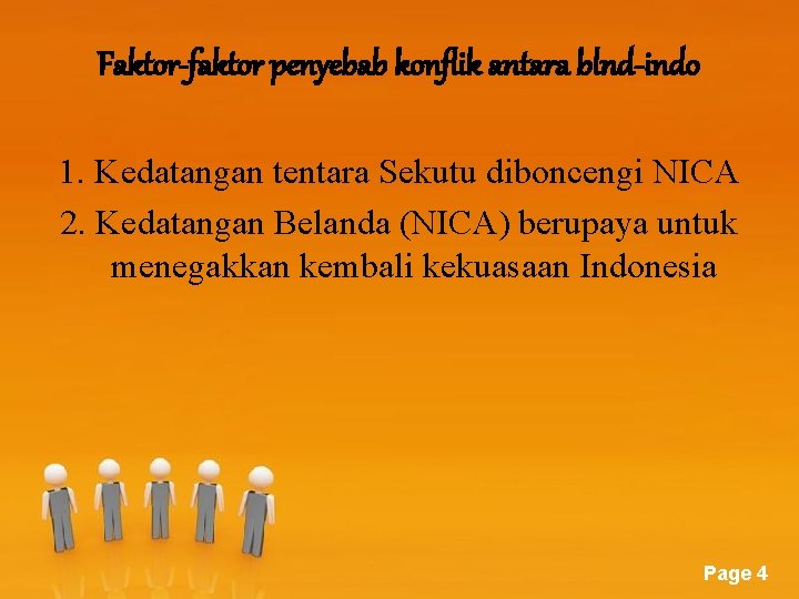 Faktor-faktor penyebab konflik antara blnd-indo 1. Kedatangan tentara Sekutu diboncengi NICA 2. Kedatangan Belanda