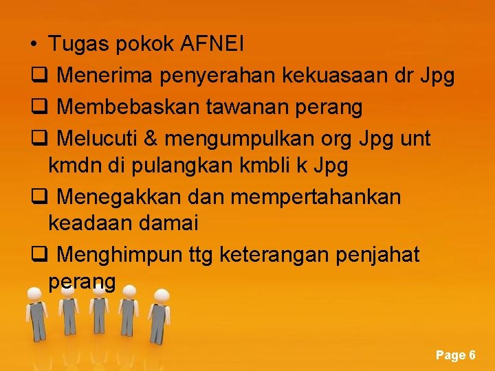  • Tugas pokok AFNEI q Menerima penyerahan kekuasaan dr Jpg q Membebaskan tawanan