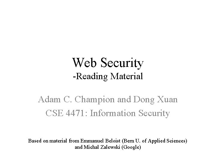 Web Security -Reading Material Adam C. Champion and Dong Xuan CSE 4471: Information Security