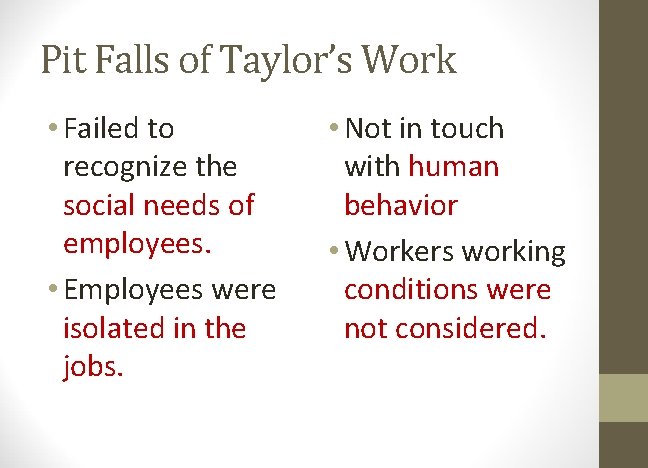 Pit Falls of Taylor’s Work • Failed to recognize the social needs of employees.