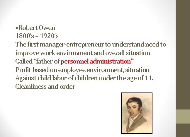  • Robert Owen 1800’s – 1920’s The first manager-entrepreneur to understand need to