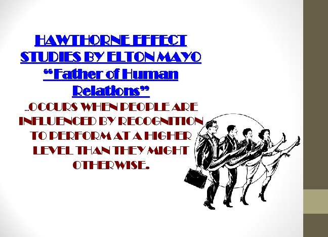 HAWTHORNE EFFECT STUDIES BY ELTON MAYO “Father of Human Relations”. . . OCCURS WHEN