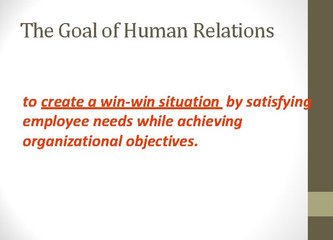 The Goal of Human Relations to create a win-win situation by satisfying employee needs