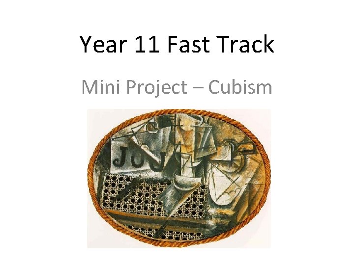 Year 11 Fast Track Mini Project – Cubism 