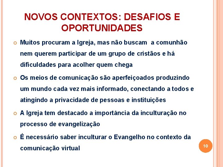 NOVOS CONTEXTOS: DESAFIOS E OPORTUNIDADES Muitos procuram a Igreja, mas não buscam a comunhão NOVOS CONTEXTOS: DESAFIOS E OPORTUNIDADES Muitos procuram a Igreja, mas não buscam a comunhão