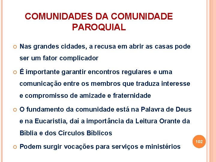 COMUNIDADES DA COMUNIDADE PAROQUIAL Nas grandes cidades, a recusa em abrir as casas pode