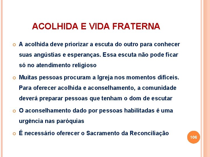 ACOLHIDA E VIDA FRATERNA A acolhida deve priorizar a escuta do outro para conhecer