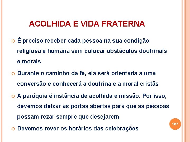 ACOLHIDA E VIDA FRATERNA É preciso receber cada pessoa na sua condição religiosa e