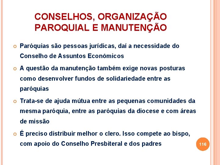 CONSELHOS, ORGANIZAÇÃO PAROQUIAL E MANUTENÇÃO Paróquias são pessoas jurídicas, daí a necessidade do Conselho CONSELHOS, ORGANIZAÇÃO PAROQUIAL E MANUTENÇÃO Paróquias são pessoas jurídicas, daí a necessidade do Conselho