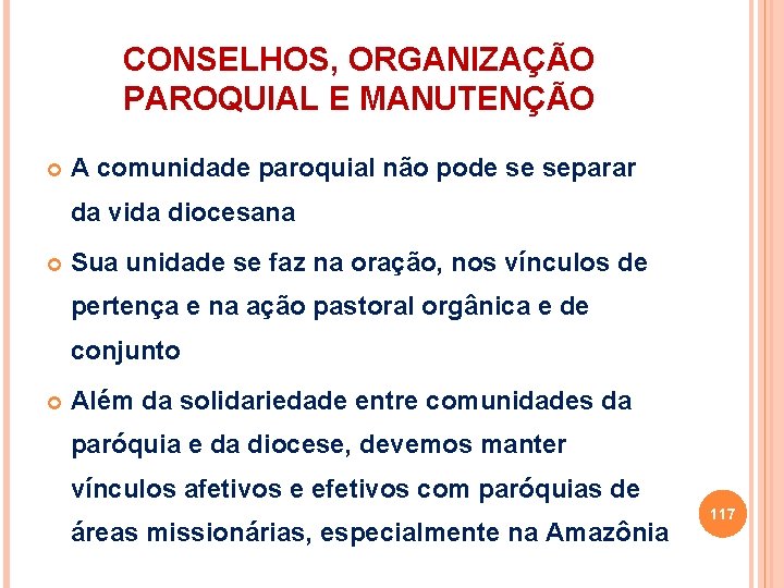 CONSELHOS, ORGANIZAÇÃO PAROQUIAL E MANUTENÇÃO A comunidade paroquial não pode se separar da vida CONSELHOS, ORGANIZAÇÃO PAROQUIAL E MANUTENÇÃO A comunidade paroquial não pode se separar da vida