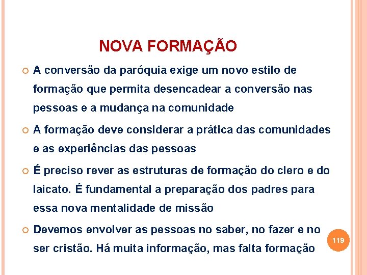 NOVA FORMAÇÃO A conversão da paróquia exige um novo estilo de formação que permita NOVA FORMAÇÃO A conversão da paróquia exige um novo estilo de formação que permita
