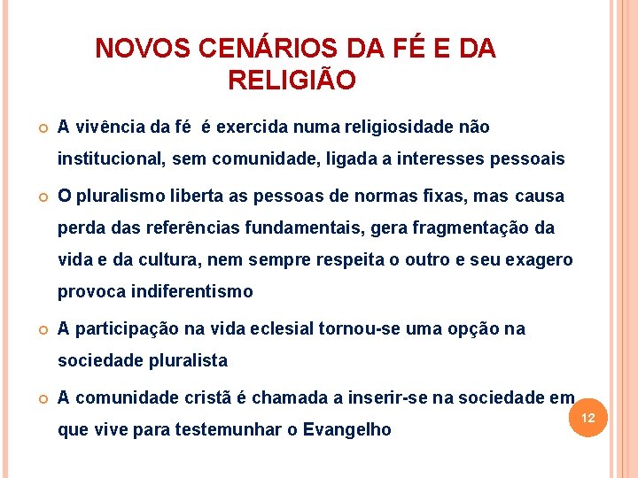 NOVOS CENÁRIOS DA FÉ E DA RELIGIÃO A vivência da fé é exercida numa NOVOS CENÁRIOS DA FÉ E DA RELIGIÃO A vivência da fé é exercida numa