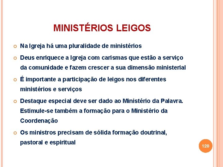 MINISTÉRIOS LEIGOS Na Igreja há uma pluralidade de ministérios Deus enriquece a Igreja com