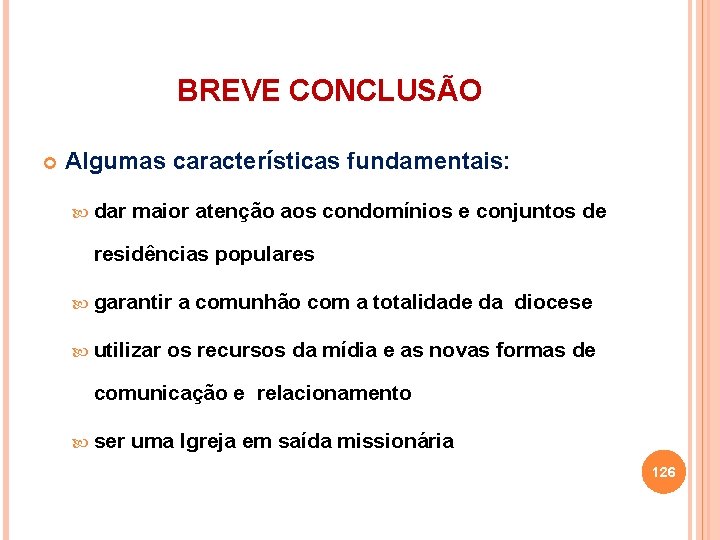 BREVE CONCLUSÃO Algumas características fundamentais: dar maior atenção aos condomínios e conjuntos de residências