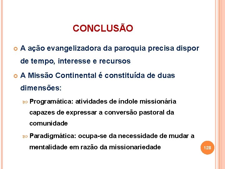 CONCLUSÃO A ação evangelizadora da paroquia precisa dispor de tempo, interesse e recursos A