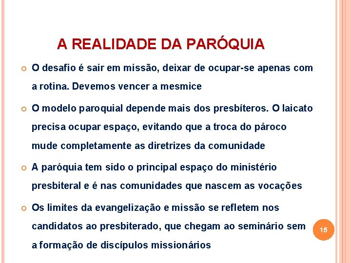 A REALIDADE DA PARÓQUIA O desafio é sair em missão, deixar de ocupar-se apenas