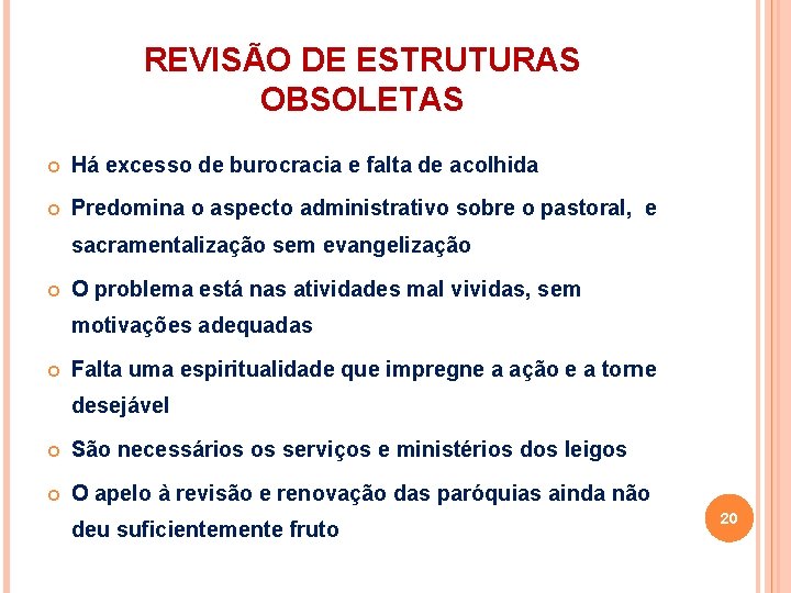 REVISÃO DE ESTRUTURAS OBSOLETAS Há excesso de burocracia e falta de acolhida Predomina o