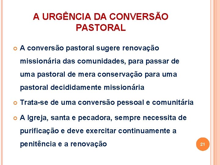 A URGÊNCIA DA CONVERSÃO PASTORAL A conversão pastoral sugere renovação missionária das comunidades, para