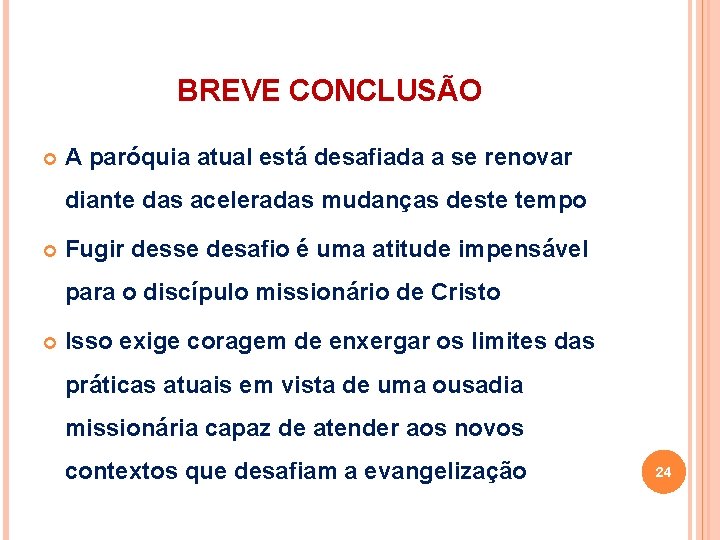 BREVE CONCLUSÃO A paróquia atual está desafiada a se renovar diante das aceleradas mudanças