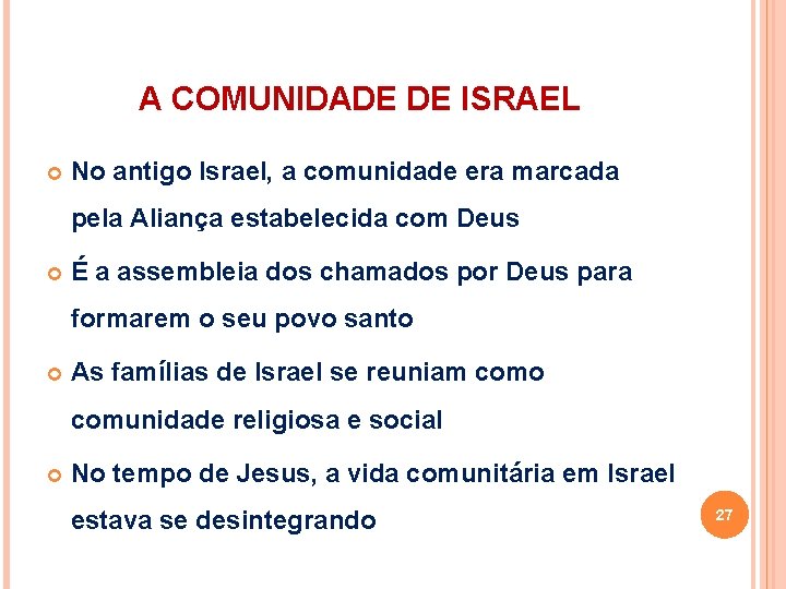 A COMUNIDADE DE ISRAEL No antigo Israel, a comunidade era marcada pela Aliança estabelecida