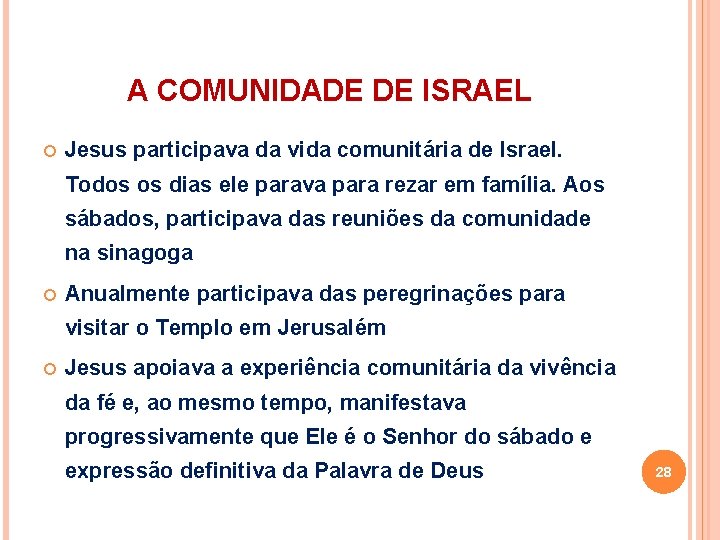 A COMUNIDADE DE ISRAEL Jesus participava da vida comunitária de Israel. Todos os dias