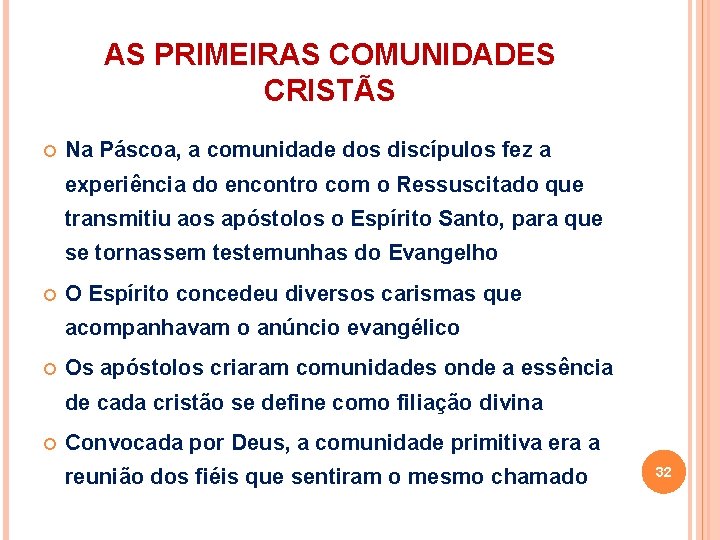 AS PRIMEIRAS COMUNIDADES CRISTÃS Na Páscoa, a comunidade dos discípulos fez a experiência do