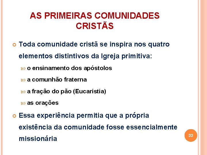 AS PRIMEIRAS COMUNIDADES CRISTÃS Toda comunidade cristã se inspira nos quatro elementos distintivos da