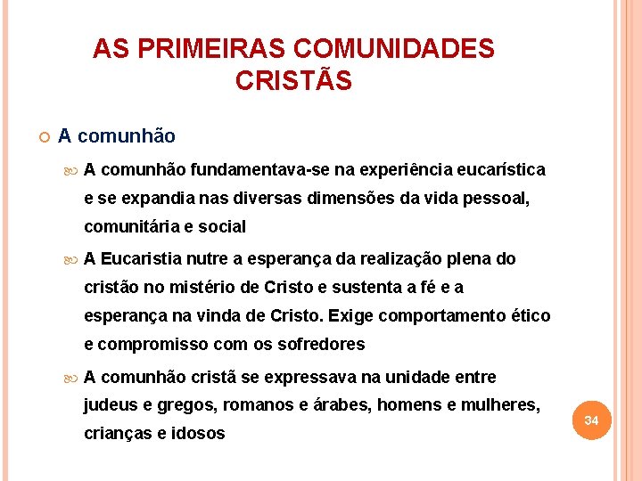 AS PRIMEIRAS COMUNIDADES CRISTÃS A comunhão fundamentava-se na experiência eucarística e se expandia nas